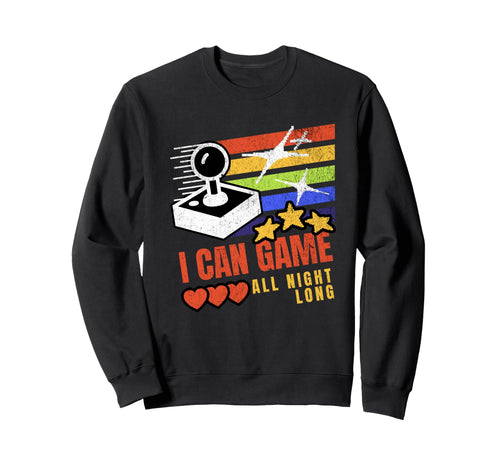 I Can Game All Night Long Sweatshirt - Fun Novelty Design for Adults - T-Shirt, Sweatshirt, Hoodie