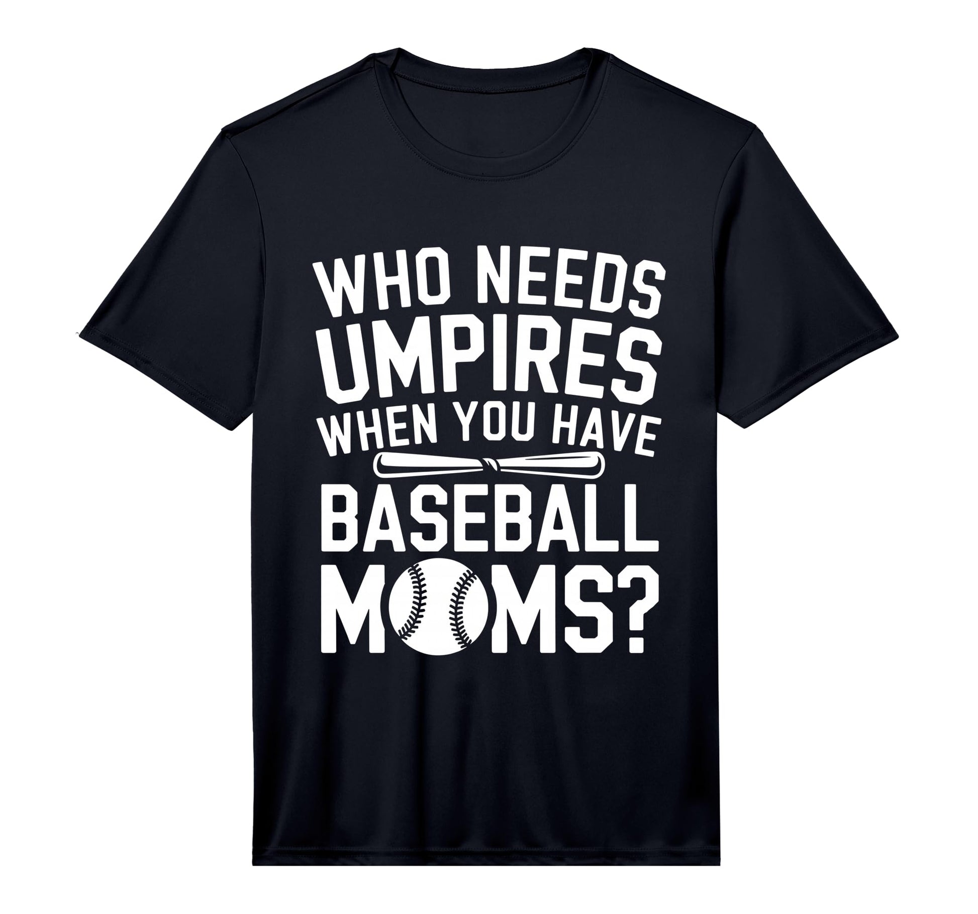 Mens Who Needs Umpires When We Have T-Shirt - Casual Everyday Wear Unisex - T-Shirt, Sweatshirt, Hoodie