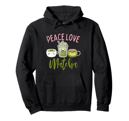Peace Love Matcha Funny Matcha Green Hoodie - Novelty Apparel Men Women - T-Shirt, Sweatshirt, Hoodie