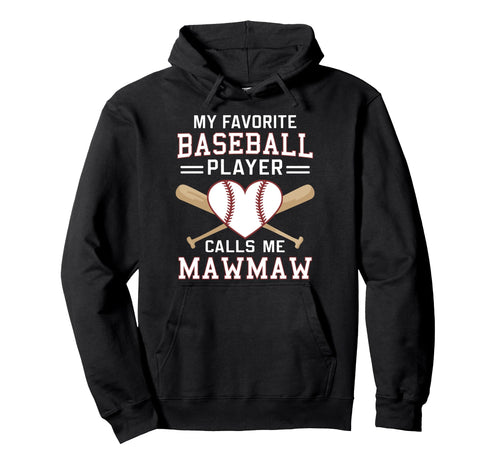My Favorite Baseball Player Calls Me Mawmaw Hoodie - Novelty Apparel Unisex - T-Shirt, Sweatshirt, Hoodie