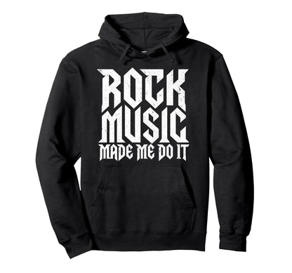 Rock Music Made Me Do It Rock N Roll Heavy Hoodie - Unique Graphic Unisex - T-Shirt, Sweatshirt, Hoodie