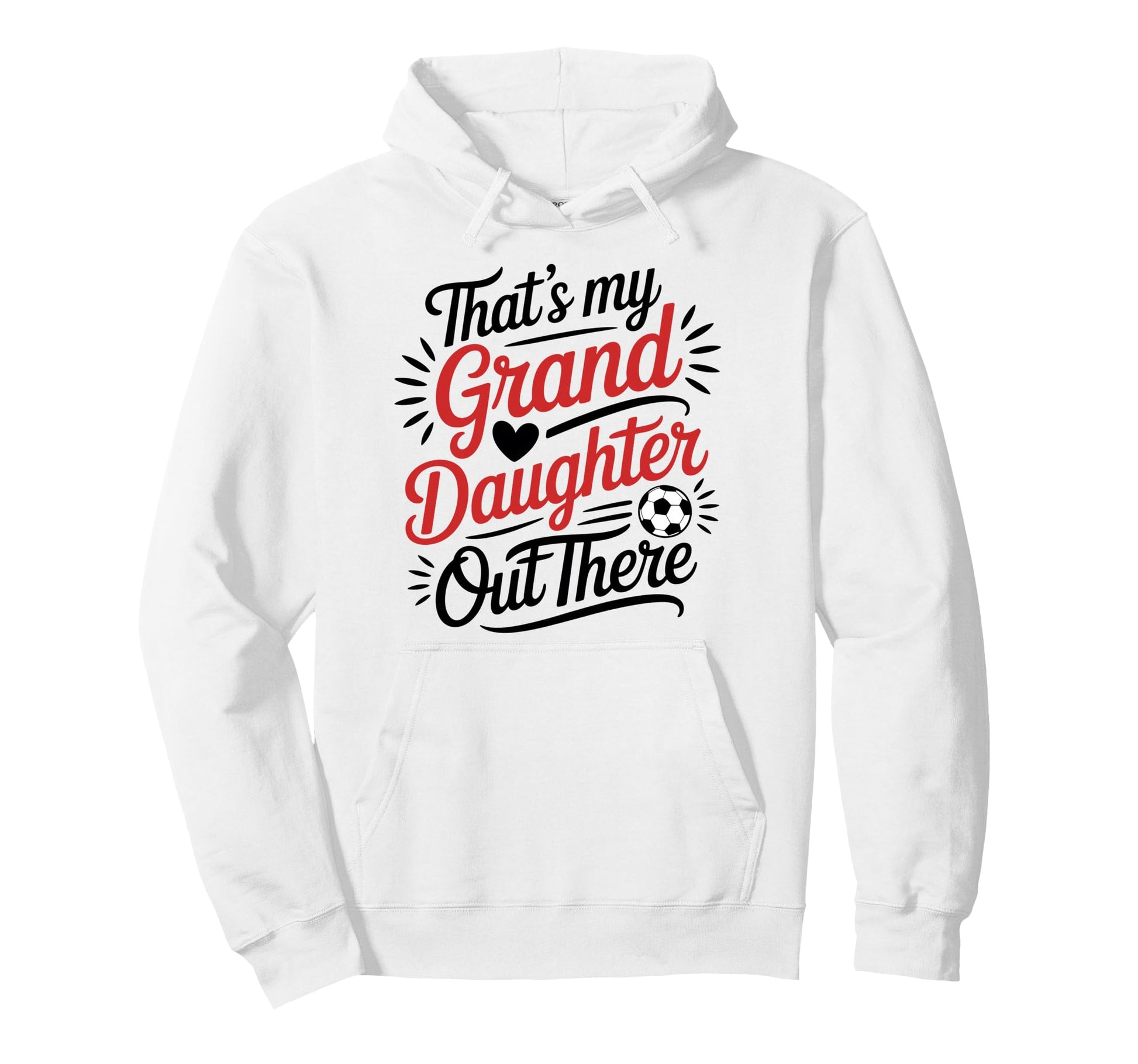 Thats My Granddaughter Out There Soccer Hoodie - Streetwear Style Unisex - T-Shirt, Sweatshirt, Hoodie