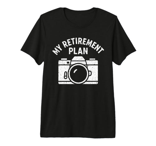 My Retirement Plan Camera Funny T-Shirt - Casual Everyday Wear Men Women - T-Shirt, Sweatshirt, Hoodie