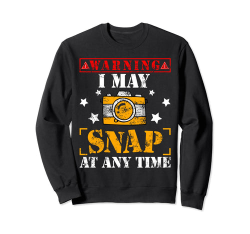 Warning Any Time I May Snap Funny Sweatshirt - Custom Art Print Unisex - T-Shirt, Sweatshirt, Hoodie