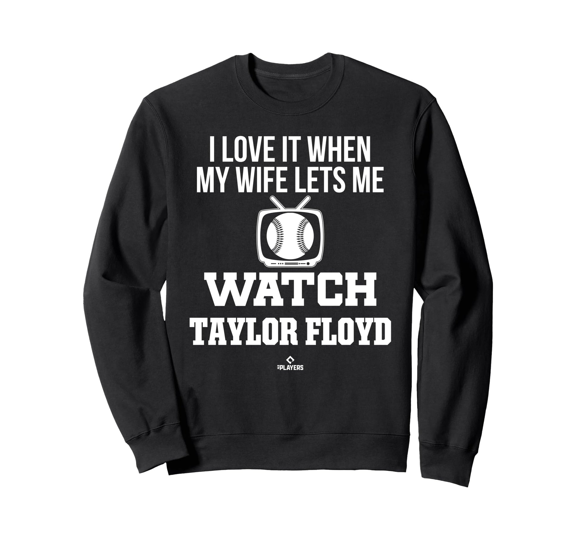 My Wife Lets Me Watch Taylor Floyd Sweatshirt - Fun Novelty Design Unisex - T-Shirt, Sweatshirt, Hoodie
