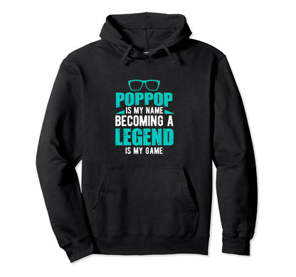Poppop Is My Name Becoming Legend Is My Hoodie - Aesthetic Graphic Unisex - T-Shirt, Sweatshirt, Hoodie