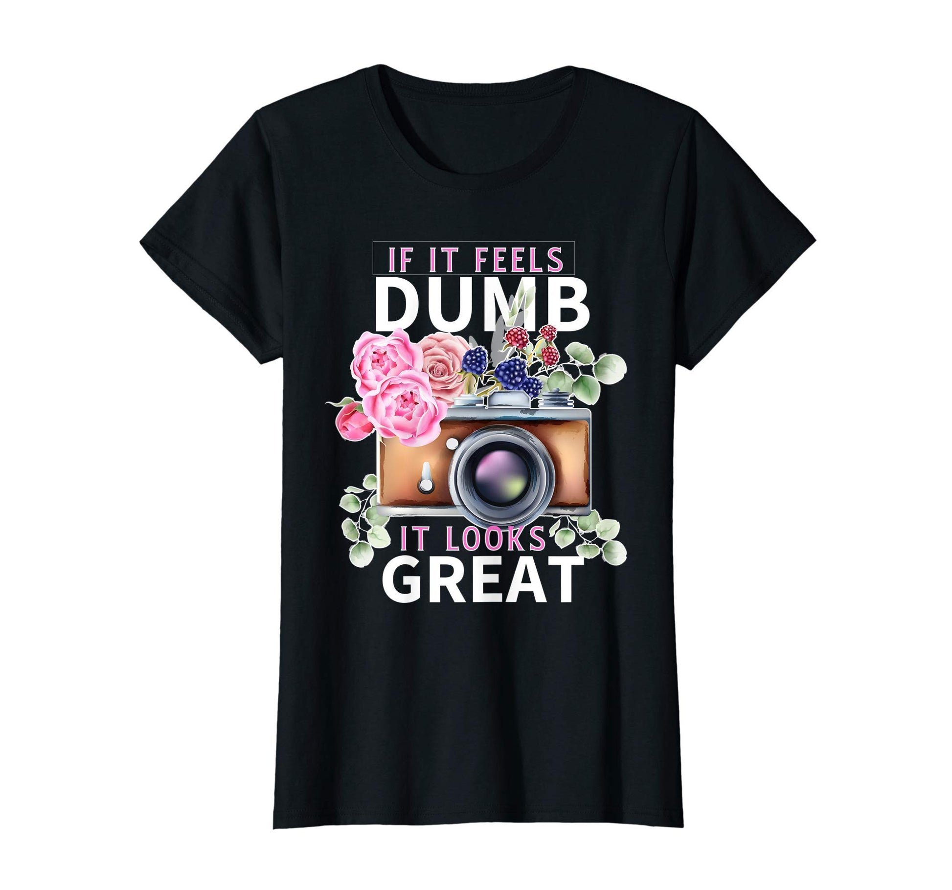 Womens If It Feels Dumb Photographer T-Shirt - Novelty Apparel Men Women - T-Shirt, Sweatshirt, Hoodie