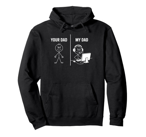 Funny Your Dad My Dad Gamer Meme Hoodie - Streetwear Style Men Women - T-Shirt, Sweatshirt, Hoodie