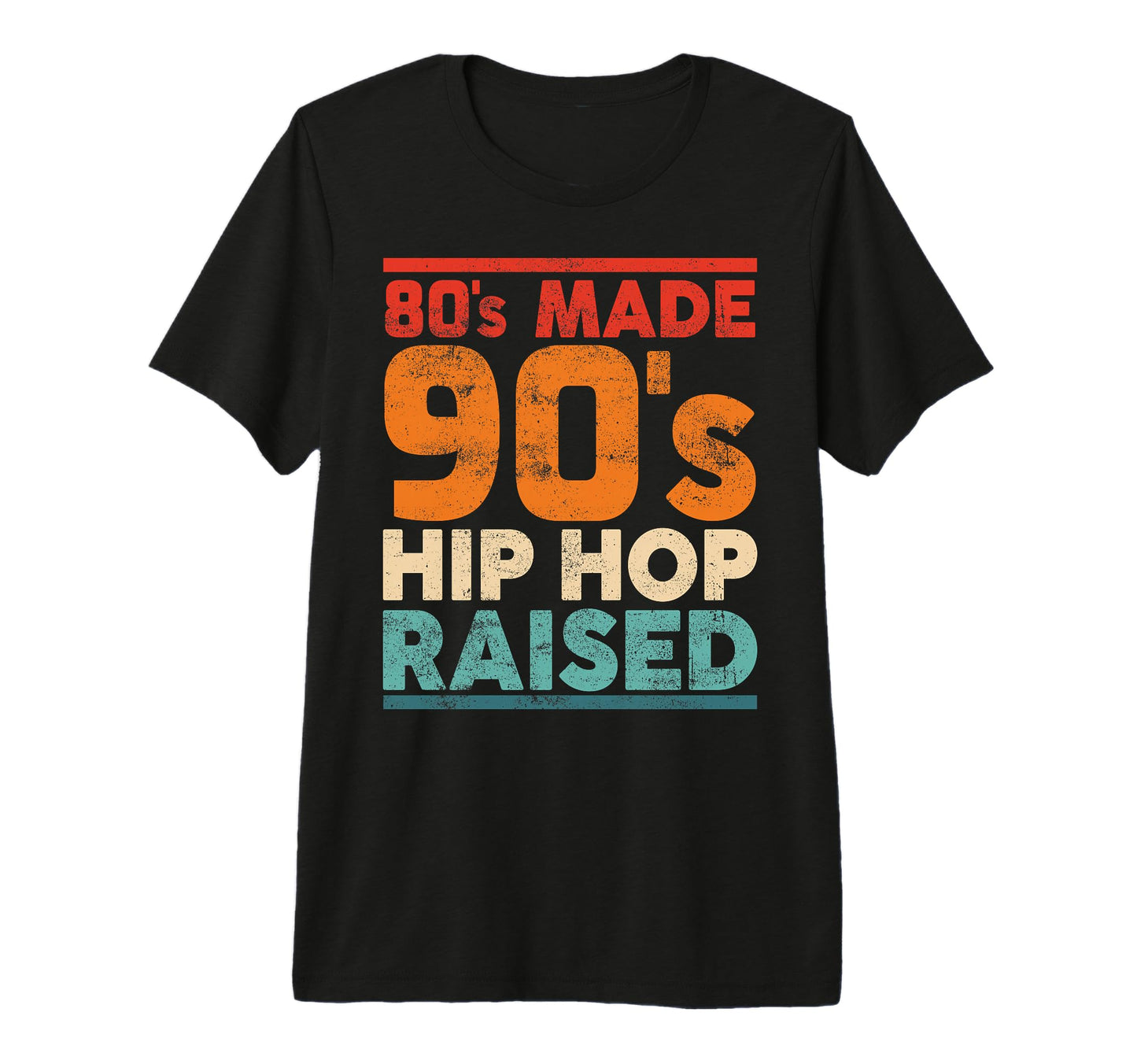 80S Made 90S Hip Hop Raised Old School T-Shirt - Trendy Graphic Unisex - T-Shirt, Sweatshirt, Hoodie