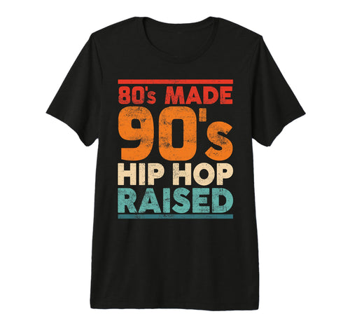 80S Made 90S Hip Hop Raised Old School T-Shirt - Trendy Graphic Unisex - T-Shirt, Sweatshirt, Hoodie
