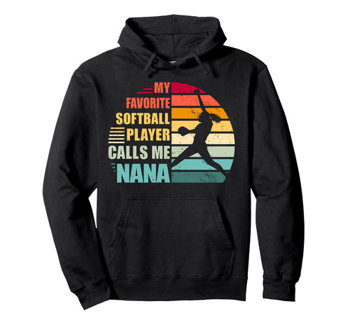 My Favorite Softball Player Calls Me Nana Hoodie - Streetwear Style Unisex - T-Shirt, Sweatshirt, Hoodie