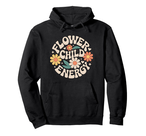 Flower Child Energy Daisy Floral Hippie Hoodie - Unique Graphic Men Women - T-Shirt, Sweatshirt, Hoodie