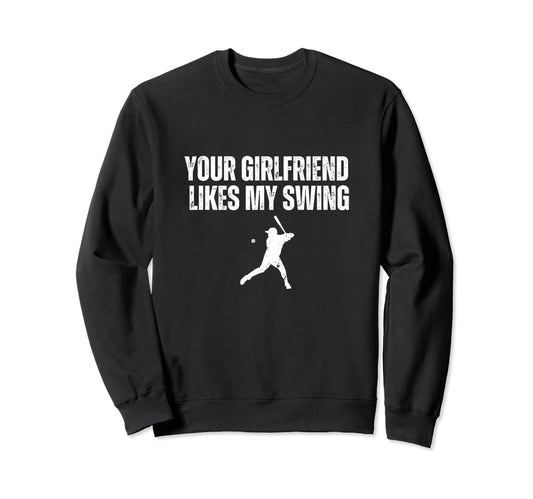 Your Girlfriend Likes My Swing Funny Sweatshirt - Streetwear Style Unisex - T-Shirt, Sweatshirt, Hoodie