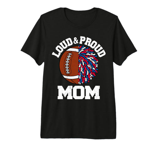 Loud Proud Football Cheerleader Mom T-Shirt - Graphic Print Men Women - T-Shirt, Sweatshirt, Hoodie