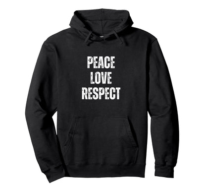 Peace Love And Respect Motivational Hoodie - Graphic Print Unisex - T-Shirt, Sweatshirt, Hoodie