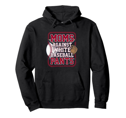 Moms Against White Baseball Pants Funny Hoodie - Minimalist Print Unisex - T-Shirt, Sweatshirt, Hoodie