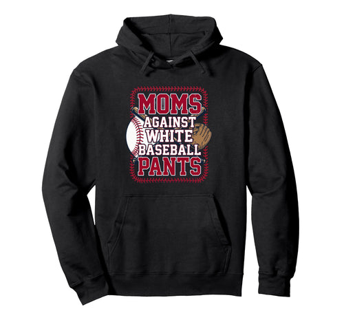 Moms Against White Baseball Pants Funny Hoodie - Minimalist Print Unisex - T-Shirt, Sweatshirt, Hoodie