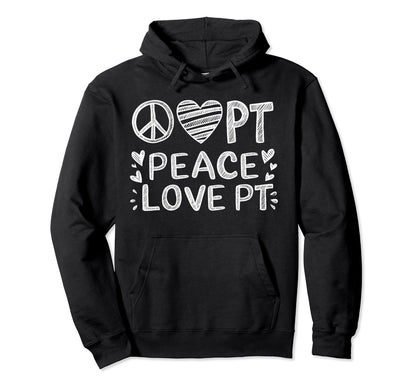 Physical Therapy Peace Love Healing Hoodie - Trendy Graphic Unisex - T-Shirt, Sweatshirt, Hoodie