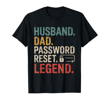 Husband Dad Password Reset Legend Fathers T-Shirt - Novelty Apparel Unisex - T-Shirt, Sweatshirt, Hoodie