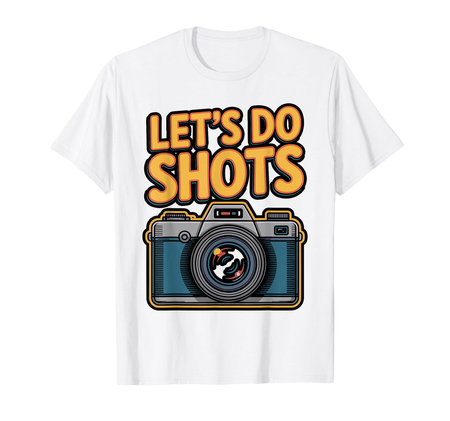 Lets Do Shots Funny Photography Camera T-Shirt - Trendy Graphic Unisex - T-Shirt, Sweatshirt, Hoodie