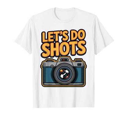 Lets Do Shots Funny Photography Camera T-Shirt - Trendy Graphic Unisex - T-Shirt, Sweatshirt, Hoodie