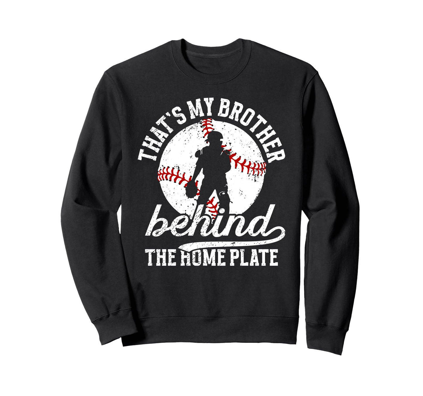 My Brother Baseball Catcher Brother Sweatshirt - Fun Novelty Design Unisex - T-Shirt, Sweatshirt, Hoodie