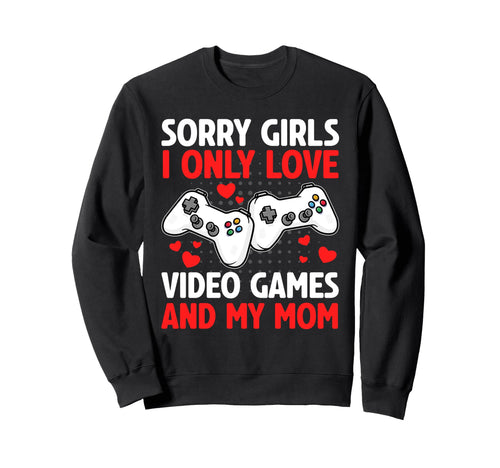 I Only Love Video Games And My Sweatshirt - Custom Art Print for Adults - T-Shirt, Sweatshirt, Hoodie