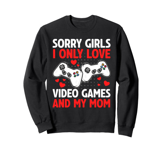 I Only Love Video Games And My Sweatshirt - Custom Art Print for Adults - T-Shirt, Sweatshirt, Hoodie