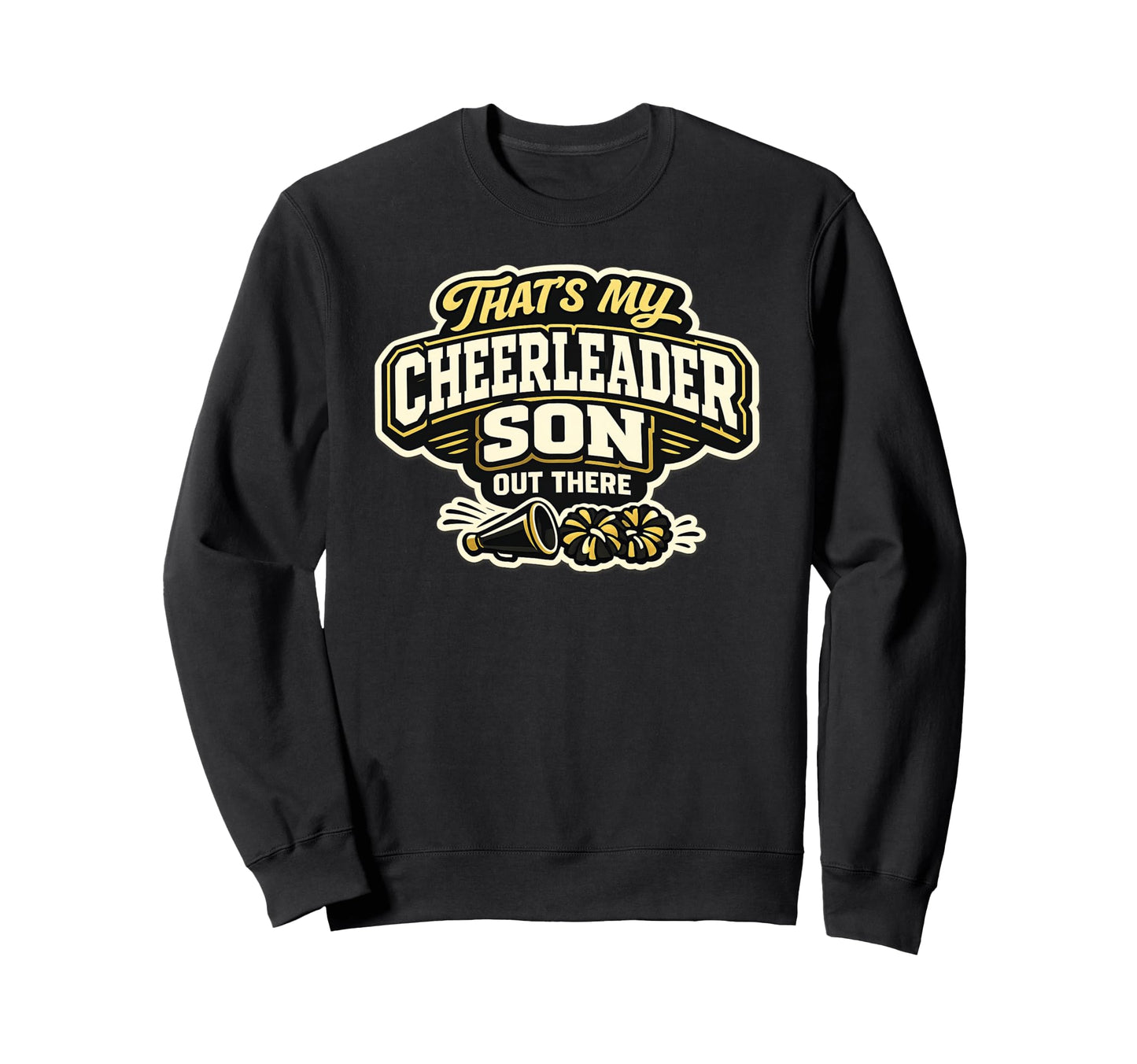 Thats My Cheerleader Son Out There Sweatshirt - Novelty Apparel Men Women - T-Shirt, Sweatshirt, Hoodie