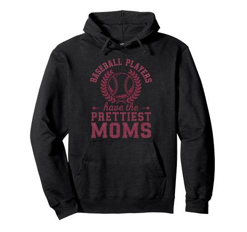 Baseball Players Have Prettiest Moms Hoodie - Unique Graphic Unisex - T-Shirt, Sweatshirt, Hoodie