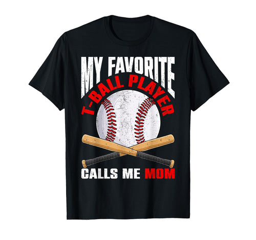 My Favorite T Ball Player Calls Me Mom T-Shirt - Novelty Apparel Men Women - T-Shirt, Sweatshirt, Hoodie