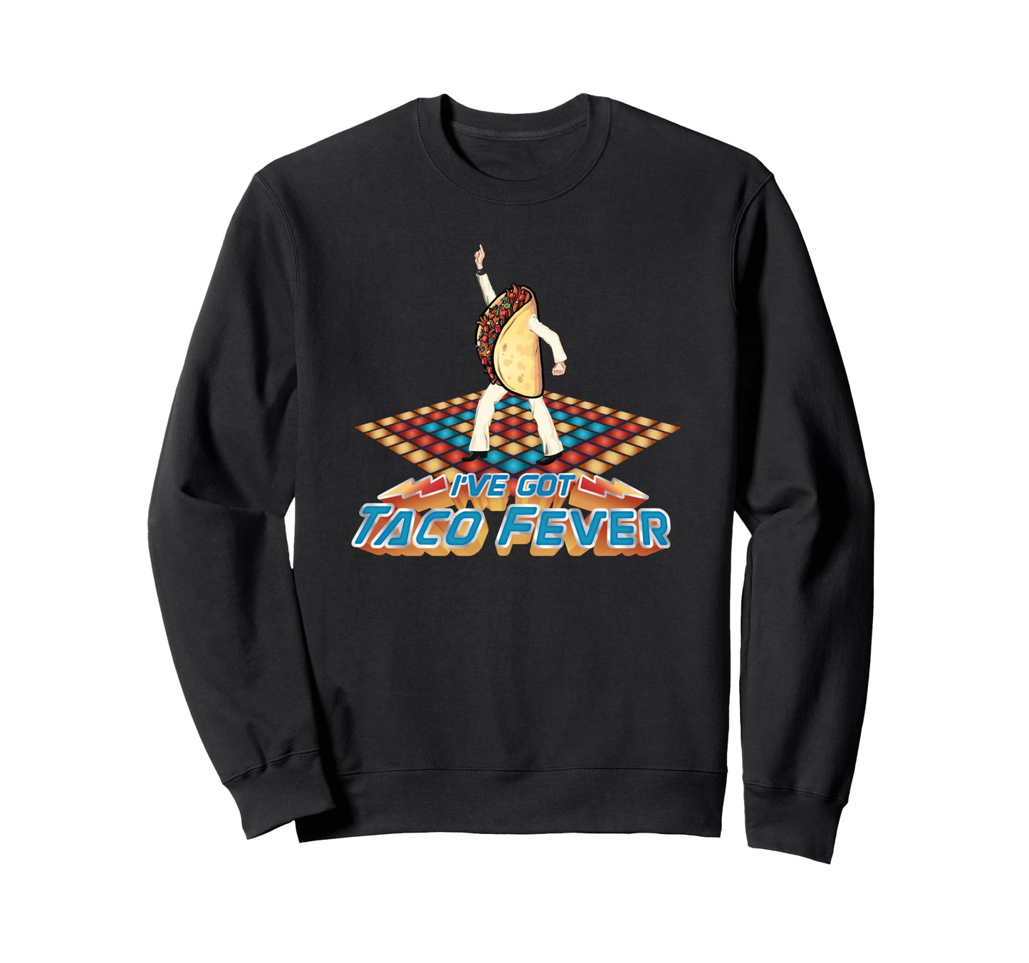 Ive Got Taco Fever Funny 70S Disco Sweatshirt - Custom Art Print Men Women - T-Shirt, Sweatshirt, Hoodie