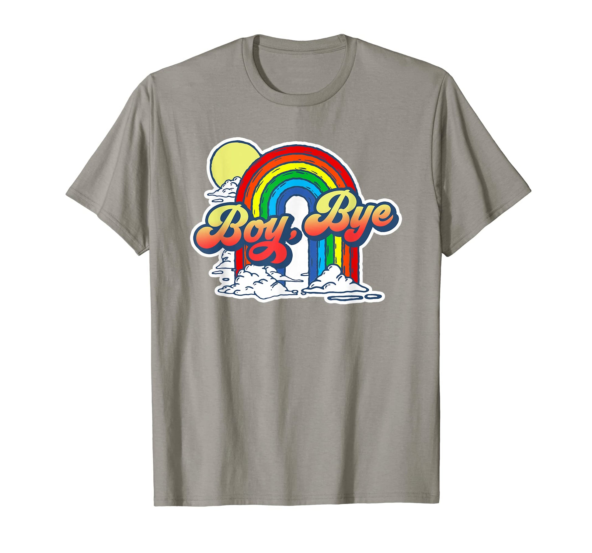 Bye Funny Sarcastic 80S Rainbow Attitude T-Shirt - Graphic Print Men Women - T-Shirt, Sweatshirt, Hoodie