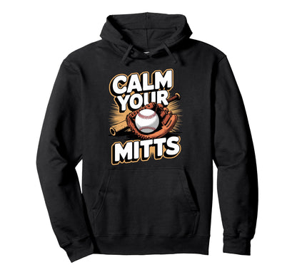Calm Your Mitts Funny Baseball Players Hoodie - Minimalist Print Unisex - T-Shirt, Sweatshirt, Hoodie