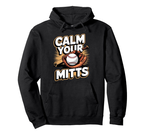 Calm Your Mitts Funny Baseball Players Hoodie - Minimalist Print Unisex - T-Shirt, Sweatshirt, Hoodie