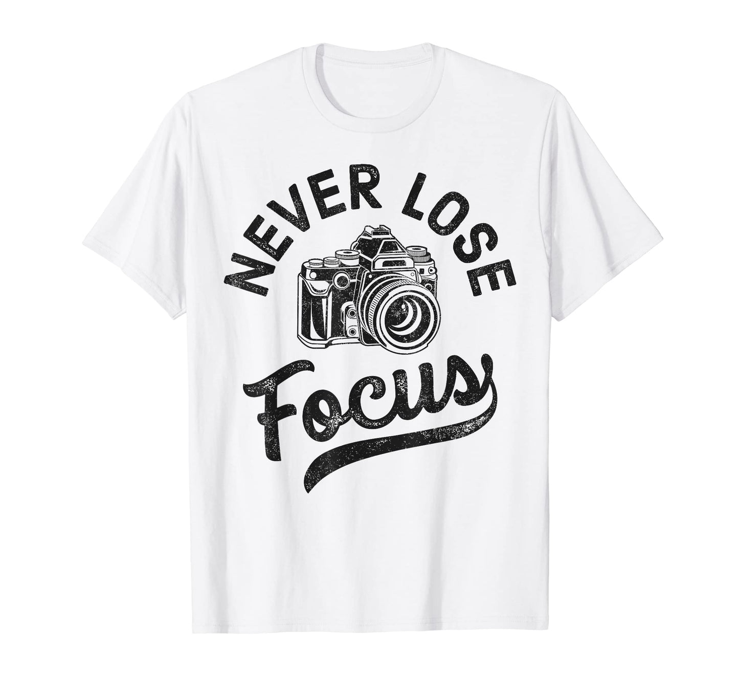 Photography Never Lose Focus T-Shirt - Minimalist Print Unisex - T-Shirt, Sweatshirt, Hoodie