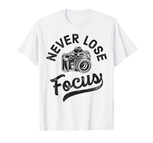 Photography Never Lose Focus T-Shirt - Minimalist Print Unisex - T-Shirt, Sweatshirt, Hoodie