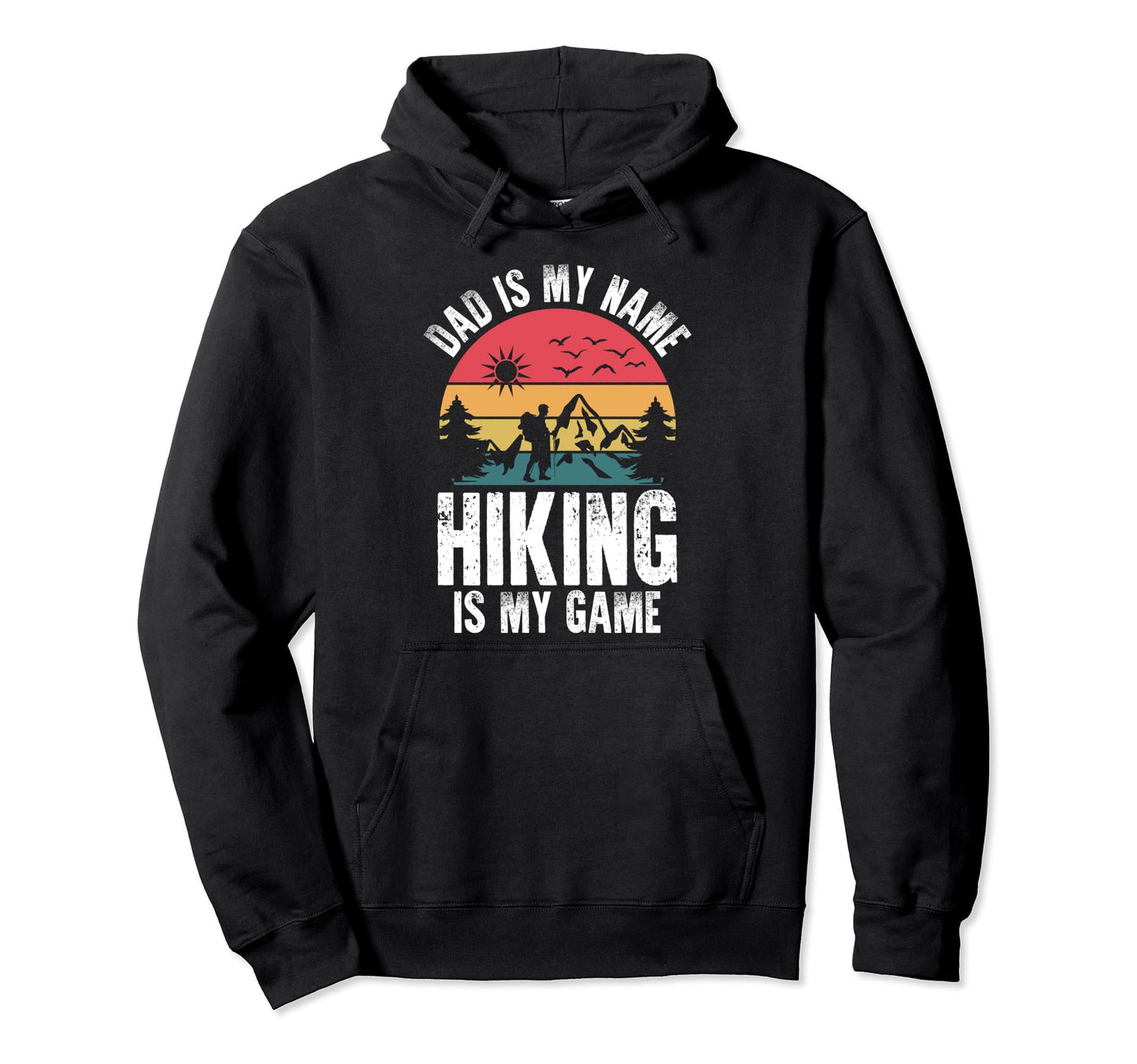 Dad Is My Name Hiking Is My Game Fathers Hoodie - Custom Art Print Unisex - T-Shirt, Sweatshirt, Hoodie