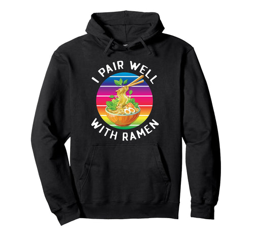 Funny Rainbow Ramen Lover I Pair Well Hoodie - Novelty Apparel for Adults - T-Shirt, Sweatshirt, Hoodie