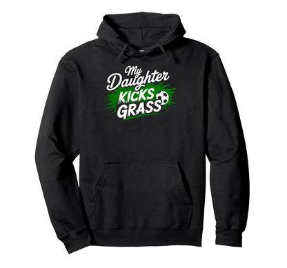 My Daughter Kick Grass Soccer Player Fan Hoodie - Streetwear Style Unisex - T-Shirt, Sweatshirt, Hoodie
