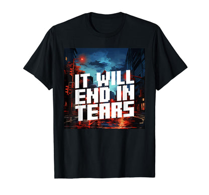 It Will End Tears Aesthetic Vaporwave T-Shirt - Aesthetic Graphic Unisex - T-Shirt, Sweatshirt, Hoodie