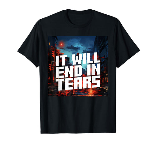 It Will End Tears Aesthetic Vaporwave T-Shirt - Aesthetic Graphic Unisex - T-Shirt, Sweatshirt, Hoodie