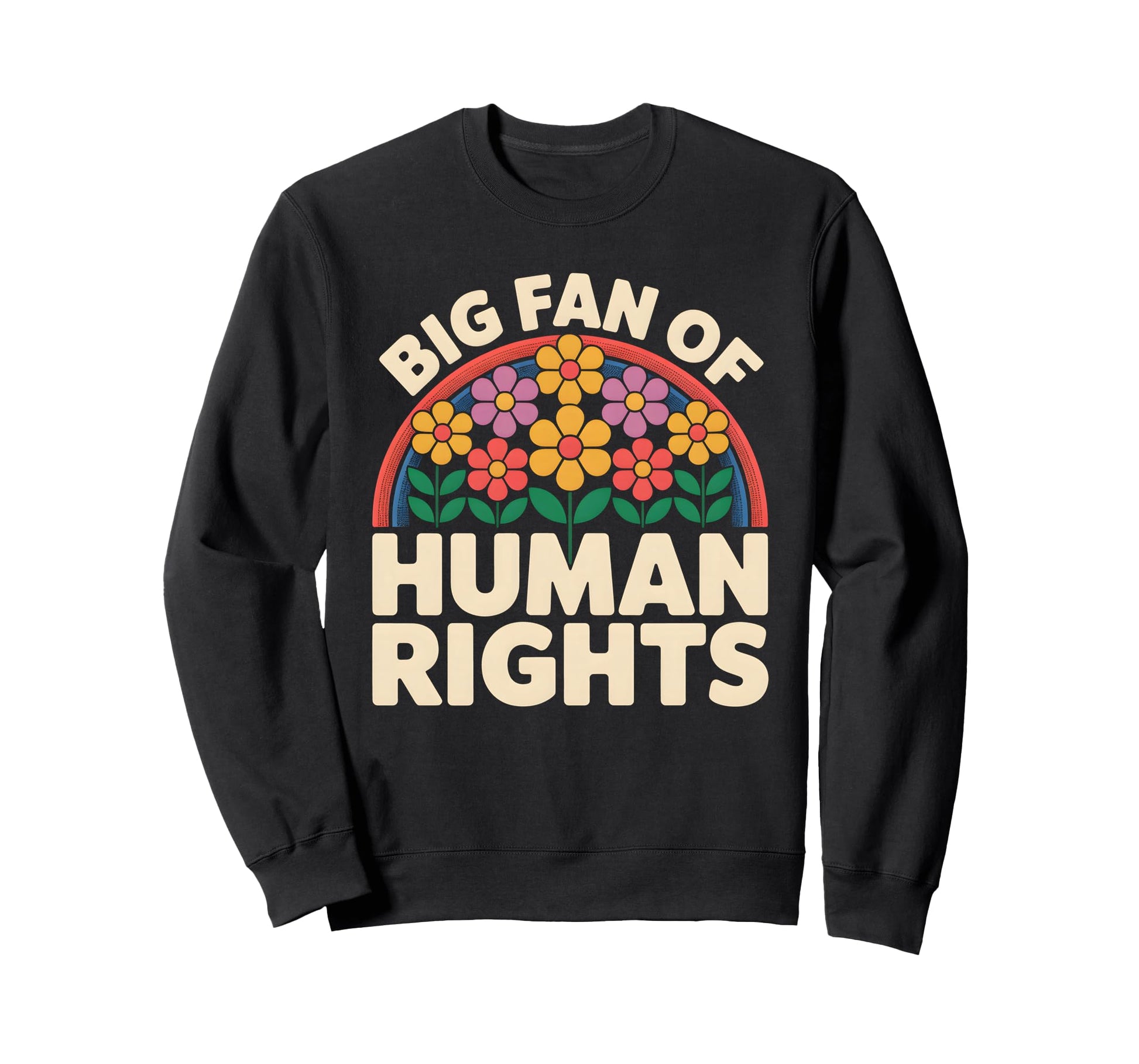 Big Fan Human Rights Floral Rainbow Sweatshirt - Streetwear Style Men Women - T-Shirt, Sweatshirt, Hoodie