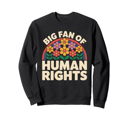 Big Fan Human Rights Floral Rainbow Sweatshirt - Streetwear Style Men Women - T-Shirt, Sweatshirt, Hoodie