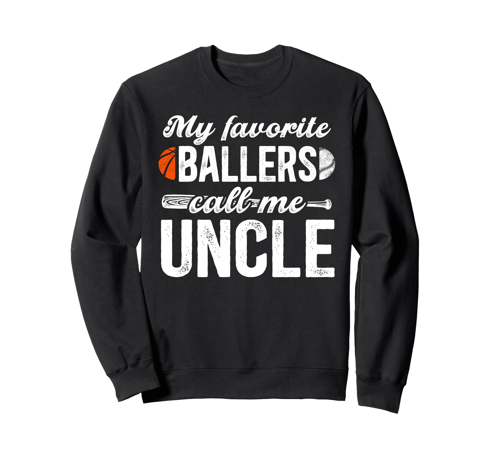 My Favorite Ballers Call Me Uncle Sweatshirt - Novelty Apparel for Adults - T-Shirt, Sweatshirt, Hoodie
