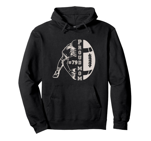 Customized Proud Football Mom Number 79 Hoodie - Novelty Apparel Men Women - T-Shirt, Sweatshirt, Hoodie