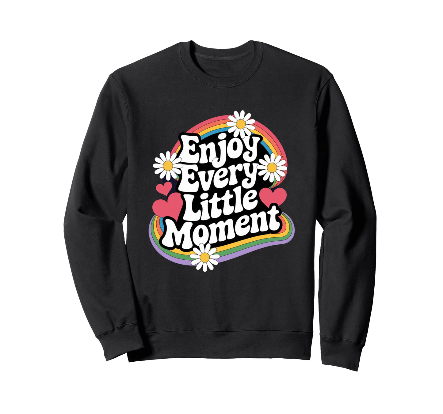 Enjoy Every Little Moment Positive Sweatshirt - Minimalist Print Unisex - T-Shirt, Sweatshirt, Hoodie