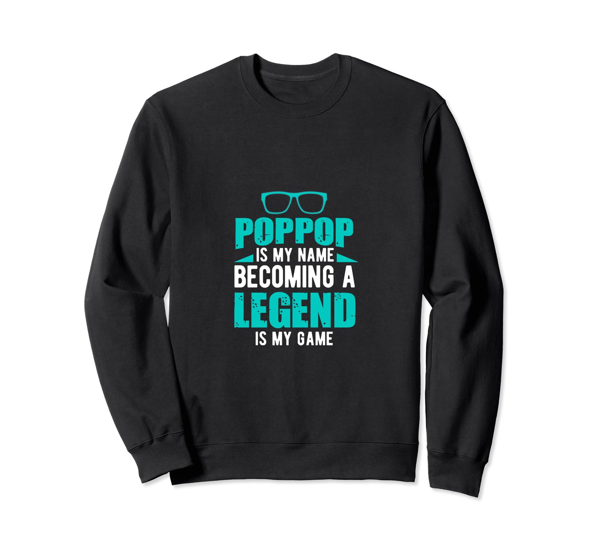 Poppop Is My Name Becoming Legend Sweatshirt - Novelty Apparel for Adults - T-Shirt, Sweatshirt, Hoodie