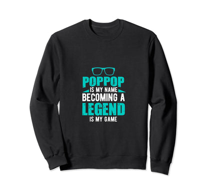 Poppop Is My Name Becoming Legend Sweatshirt - Novelty Apparel for Adults - T-Shirt, Sweatshirt, Hoodie