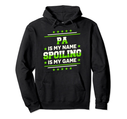 Pa Is My Name Spoiling Is My Game Hoodie - Novelty Apparel for Adults - T-Shirt, Sweatshirt, Hoodie